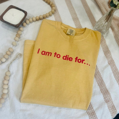 I Am to Die For Tee | Comfort Colors